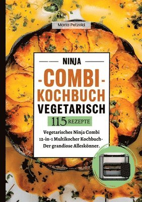 bokomslag Ninja Combi Kochbuch Vegetarisch- 115 Rezepte.: Vegetarisches Ninja Combi 12-in-1 Multikocher Kochbuch- Der grandiose Alleskönner.