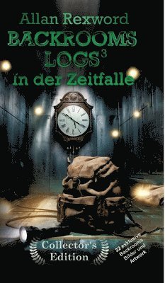 Backrooms Logs3: In der Zeitfalle: "Collector's Edition" mit 22 exklusiven Farbdrucken