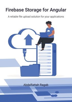 bokomslag Firebase Storage for Angular: A reliable file upload solution for your applications