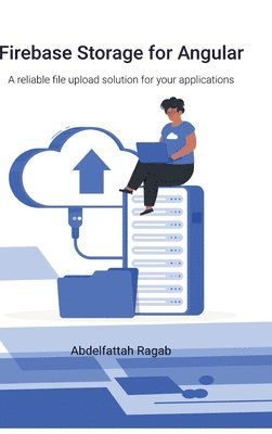 bokomslag Firebase Storage for Angular: A reliable file upload solution for your applications
