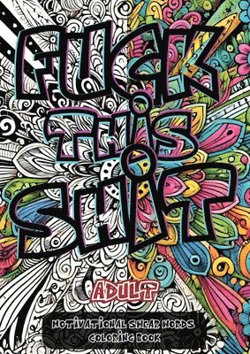 bokomslag Fuck This Shit: A Sweary Motivational Coloring Book for Stress Relief and Laughter