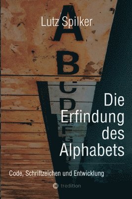 bokomslag Die Erfindung des Alphabets: Code, Schriftzeichen und Entwicklung
