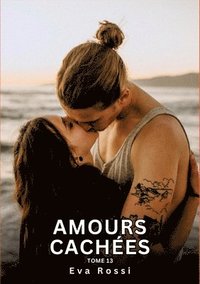 bokomslag Amours Cachées. Tome 13: Histoires Érotiques Interdites de Sexe Tabou pour Adultes