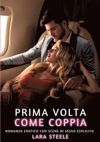 bokomslag Prima volta come Coppia: Romanzo Erotico con Scene di Sesso Esplicito