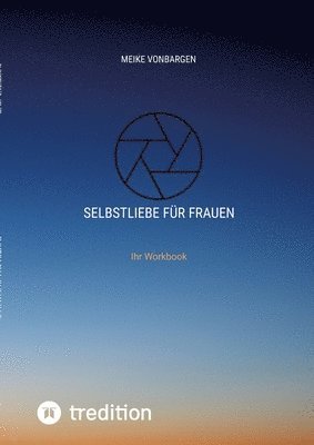 bokomslag Selbstliebe für Frauen. Lerne dich selbst schätzen.: Ihr Workbook mit vielen Übungen, Habit-Tracker und Wochenplaner.