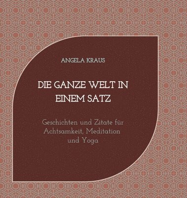 Die ganze Welt in einem Satz: Geschichten und Zitate für Achtsamkeit, Meditation, Yoga 1