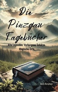 bokomslag Die Pinzgau Tagebücher: Alte Legenden. Verborgene Schätze. Magische Orte.