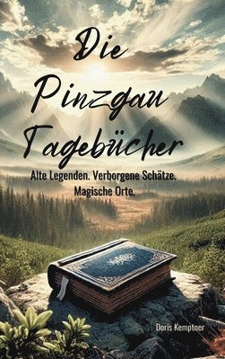 bokomslag Die Pinzgau Tagebücher: Alte Legenden. Verborgene Schätze. Magische Orte.