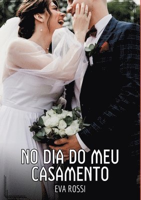 bokomslag No dia do meu Casamento: Contos de Sexo Explícito para Adultos