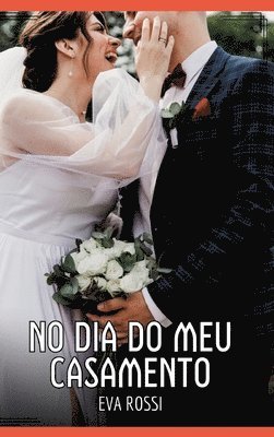 No dia do meu Casamento: Contos de Sexo Explícito para Adultos 1