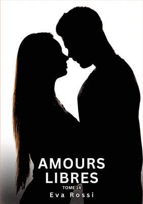 bokomslag Amours Libres. Tome 14: Histoires Érotiques Interdites de Sexe Tabou pour Adultes