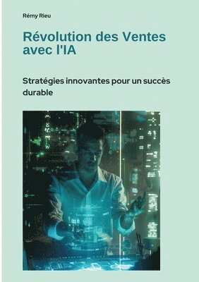 Révolution des Ventes avec l'IA: Stratégies innovantes pour un succès durable 1