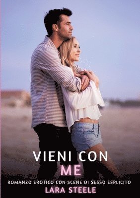 bokomslag Vieni con Me: Romanzo Erotico con Scene di Sesso Esplicito