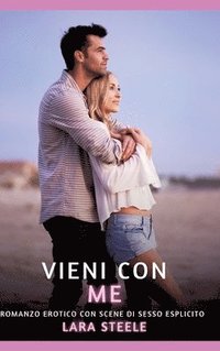 bokomslag Vieni con Me: Romanzo Erotico con Scene di Sesso Esplicito