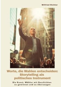 bokomslag Worte, die Wahlen entscheiden: Storytelling als  politisches Instrument