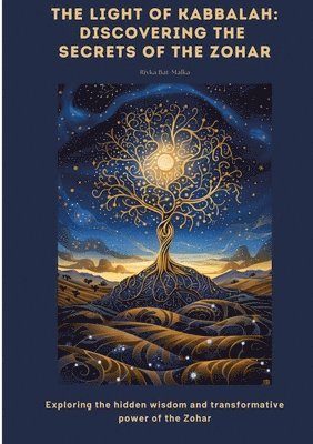 bokomslag The Light of Kabbalah: Discovering the Secrets of the Zohar: Exploring the hidden wisdom and transformative power of the Zohar