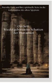 bokomslag Om Seti: Wiedergeboren im Schatten der Pharaonen