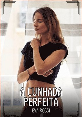 A Cunhada Perfeita: Contos de Sexo Explícito para Adultos 1