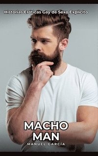 bokomslag Macho Man: Historias Eróticas Gay de Sexo Explicito