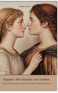 bokomslag Sappho: Die Stimme von Lesbos: Liebe, Poesie und die Inspiration einer antiken Dichterin