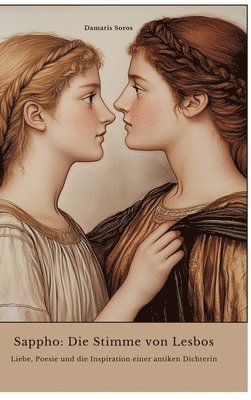 Sappho: Die Stimme von Lesbos: Liebe, Poesie und die Inspiration einer antiken Dichterin 1