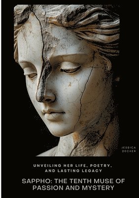 bokomslag Sappho: The Tenth Muse of Passion and Mystery: Unveiling Her Life, Poetry, and Lasting Legacy