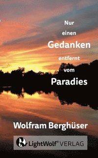 bokomslag Nur einen GEDANKEN entfernt vom PARADIES: DEIN schnellster Weg zurück in DEIN PARADIES! Deine persönliche Reise zu den zentralen Fragen + Antworten de