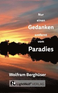 bokomslag Nur einen GEDANKEN entfernt vom PARADIES: DEIN schnellster Weg zurück in DEIN PARADIES! Deine persönliche Reise zu den zentralen Fragen + Antworten de