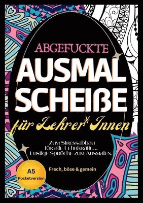 bokomslag Fluch Malbuch für Lehrer A5: "Abgefuckte Ausmal Scheiße" für Lehrer*Innen. Zum Stressabbau für alle Lehrkräfte... Lustige Sprüche zum Ausmalen im P