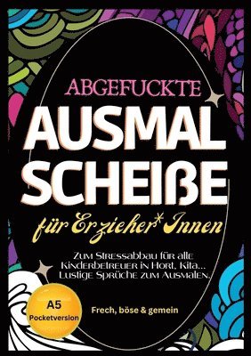 bokomslag Fluch Malbuch für Erzieher A5: 'Abgefuckte Ausmal Scheiße' für Erzieher*Innen. Zum Stressabbau für alle Kinderbetreuer in Hort, Kita... Lustige Sprüc