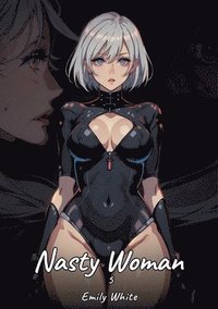 bokomslag Nasty Woman. 5: Sexy Erotic Stories for Adults Illustrated with Hentai Pictures - Naked Illustrations