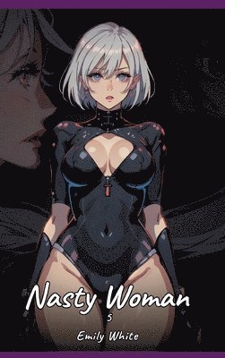 bokomslag Nasty Woman. 5: Sexy Erotic Stories for Adults Illustrated with Hentai Pictures - Naked Illustrations