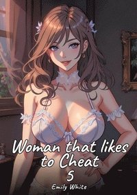 bokomslag Woman that likes to Cheat. 6: Sexy Erotic Stories for Adults Illustrated with Hentai Pictures - Naked Illustrations