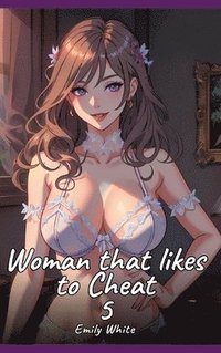 bokomslag Woman that likes to Cheat. 6: Sexy Erotic Stories for Adults Illustrated with Hentai Pictures - Naked Illustrations