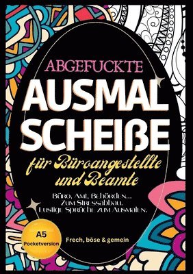 Fluch Malbuch Büro A5: 'Abgefuckte Ausmal Scheiße' für Büros, Ämter und Behörden. Zum Stressabbau für alle Büroangestellten... Lustige Sprüch 1