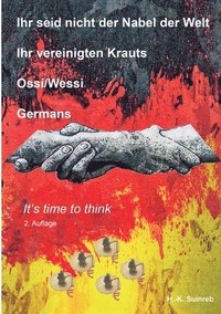 bokomslag Ihr seid nicht der Nabel der Welt Ihr vereinigten Krauts - Ossi/Wessi Germans: It's time to think