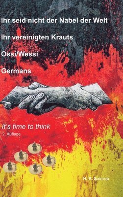 bokomslag Ihr seid nicht der Nabel der Welt Ihr vereinigten Krauts - Ossi/Wessi Germans: It's time to think