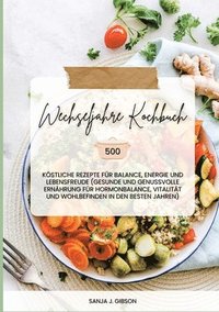 bokomslag Wechseljahre Kochbuch: 500 köstliche Rezepte für Balance, Energie und Lebensfreude (Gesunde und genussvolle Ernährung für Hormonbalance, Vita