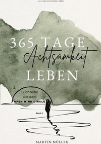 bokomslag 365 Tage Achtsamkeit leben: 365 Tage Achtsamkeits Übungen Tägliche Achtsamkeits Übungen für ein ganzes Jahr