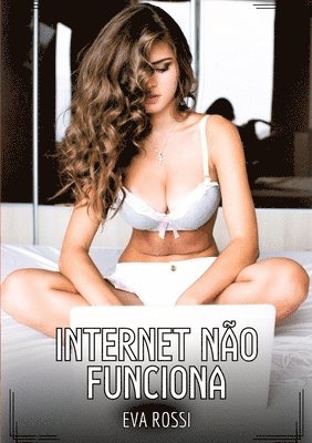 bokomslag Internet não funciona: Contos de Sexo Explícito para Adultos