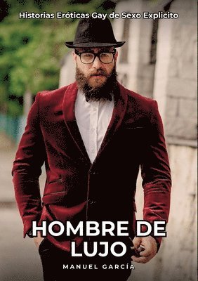 Hombre de Lujo: Historias Eróticas Gay de Sexo Explicito 1