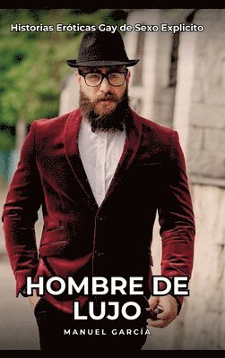 Hombre de Lujo: Historias Eróticas Gay de Sexo Explicito 1