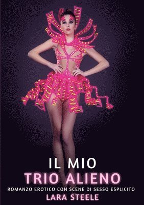 Il mio Trio Alieno: Romanzo Erotico con Scene di Sesso Esplicito