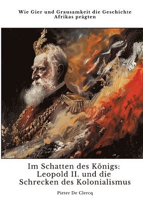 bokomslag Im Schatten des Königs: Leopold II. und die Schrecken des Kolonialismus: Wie Gier und Grausamkeit die Geschichte Afrikas prägten