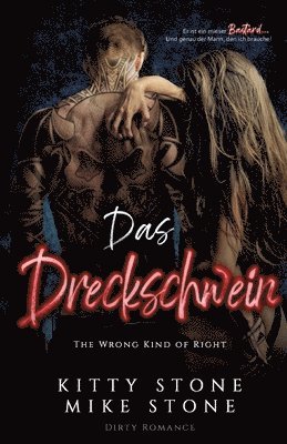 bokomslag The Wrong kind of Right - Das Dreckschwein: Dirty Romance