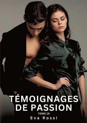 bokomslag Témoignages de Passion. Tome 19: Histoires Érotiques Interdites de Sexe Tabou pour Adultes