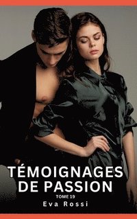 bokomslag Témoignages de Passion. Tome 19: Histoires Érotiques Interdites de Sexe Tabou pour Adultes