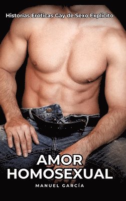 bokomslag Amor Homosexual: Historias Eróticas Gay de Sexo Explicito