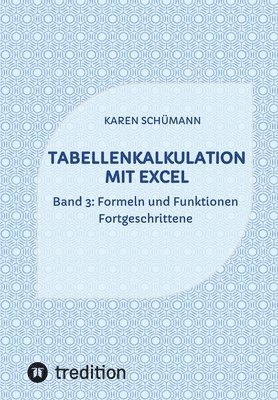 Tabellenkalkulation mit Excel: Band 3: Formeln und Funktionen - Fortgeschrittene 1