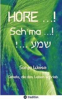 bokomslag HÖRE ...! Sch'ma ...! !... &#1513;&#1502;&#1506;: Gebete, die das Leben schrieb